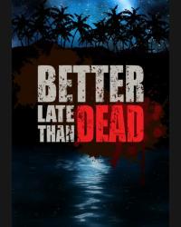 Buy Better Late Than DEAD CD Key and Compare Prices