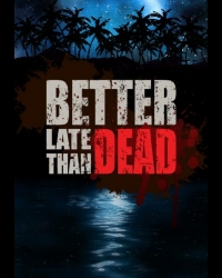 Buy Better Late Than DEAD CD Key and Compare Prices