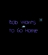 Buy Bob Wants to Go Home (PC) CD Key and Compare Prices