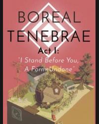 Buy Boreal Tenebrae Act I: “I Stand Before You, A Form Undone” (PC) CD Key and Compare Prices