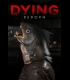 Buy Dying: Reborn CD Key and Compare Prices
